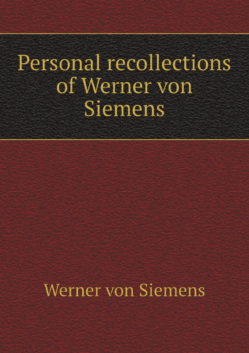 Personal recollections of Werner von Siemens