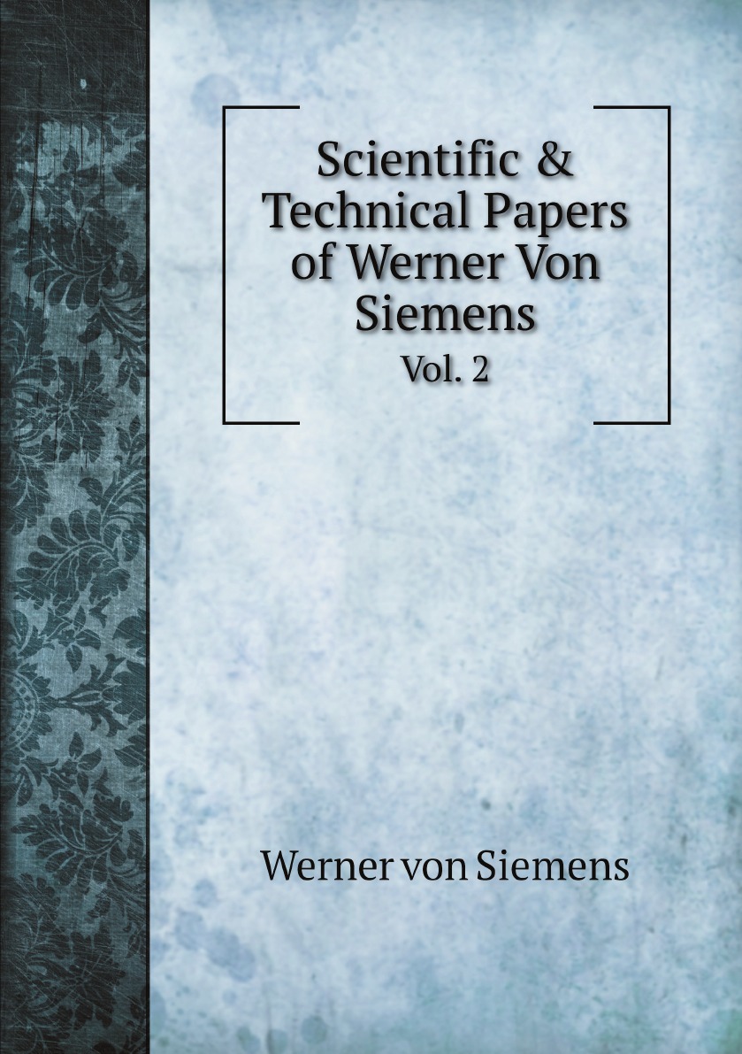 Scientific & Technical Papers of Werner Von Siemens